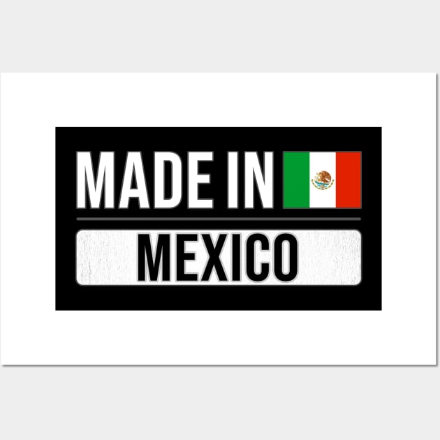 Made In Mexico - Gift for Mexican With Roots From Mexico Wall Art by Country Flags